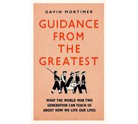 Guidance from the Greatest: What the World War Two generation can teach us about how we live our lives