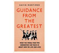 Guidance from the Greatest: What the World War Two generation can teach us about how we live our lives