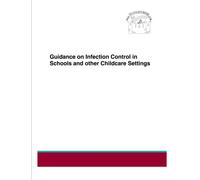 Guidance on Infection Control in Schools and other Childcare Settings: Includes Posters & Record chart for excludable disease's