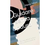 Guidare senza paura: Come superare l'ansia e conquistare la patente