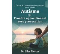 Guide à l’intention des parents pour gérer Autisme Et Trouble oppositionnel avec provocation
