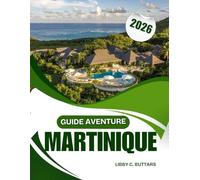 GUIDE AVENTURE MARTINIQUE 2026: Votre guide essentiel des sentiers de randonnée des Caraïbes, des sites historiques et de la cuisine locale.
