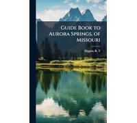 Guide Book to Aurora Springs, of Missouri
