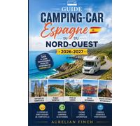Guide Camping-Car Espagne du Nord-Ouest 2026/2027: Les Plus Belles Routes de Galice, des Asturies et de Cantabrie, Saint-Jacques-de-Compostelle, Picos de Europa, Campings & Conseils Pratiques