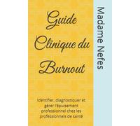 Guide Clinique du Burnout: Identifier, diagnostiquer et gérer l’épuisement professionnel chez les professionnels de santé