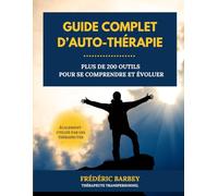 Guide complet d'auto-thérapie: Plus de 200 outils pour se comprendre et évoluer
