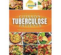 GUIDE COMPLET DE CUISSON POUR TUBERCULOSE PATIENTS: Recettes fondées sur des preuves conçues pour renforcer l'immunité pendant le traitement de la ... Recipes for Chronic Health and Wellness)
