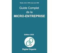 Guide complet de la micro-entreprise - Édition 2026: Comprendre, créer, gérer et développer sa micro-entreprise simplement en 2026