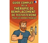 Guide Complet de la Thérapie de Remplacement de Testostérone pour les Hommes Français