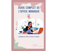 Guide Complet de l'Office Manager: Compétences, Outils et Bonnes Pratiques
