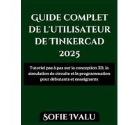 Guide complet de l'utilisateur de Tinkercad 2025: Tutoriel pas à pas sur la conception 3D, la simulation de circuits et la programmation pour débutants et enseignants