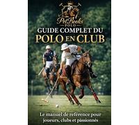 Guide complet du polo en club - De débutant à joueur confirmé: Technique, entraînement, mental et performance avec le cheval (Du Débutant au Pro - multisports)