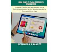 GUIDE COMPLET iPadOS 26 POUR LES SENIORS 2026: Un Manuel Convivial pour les Débutants afin de Maîtriser les Appareils Tactiles, les Applications et la Communication en Ligne