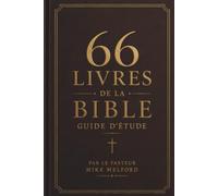 Guide d’étude des 66 livres de la Bible: Un voyage à travers la Parole de Dieu (66 Bible Study Guides International)