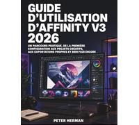 Guide D’utilisation D’affinity V3 2026: Un parcours pratique, de la première configuration aux projets créatifs, aux exportations propres et bien plus encore