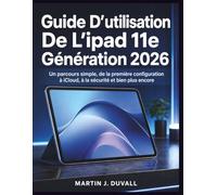 Guide D’utilisation De L’ipad 11e Génération 2026: Un parcours simple, de la première configuration à iCloud, à la sécurité et bien plus encore