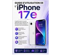 Guide d’utilisation de l’ iPhone 17e: Le guide tout-en-un pour apprendre iOS, maîtriser les fonctionnalités cachées et résoudre tous les problems