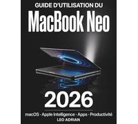 Guide d’Utilisation du MacBook Neo 2026: Un manuel étape par étape pour débutants et seniors afin de configurer macOS, utiliser Apple Intelligence, ... et améliorer la productivité quotidienne