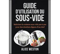 Guide d’utilisation du Sous-Vide: Maîtrisez la cuisson sous vide pas à pas pour des résultats dignes d’un chef