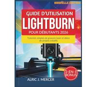 GUIDE D’UTILISATION LIGHTBURN POUR DÉBUTANTS 2026: Tutoriels simples de gravure laser et idées de projets créatifs
