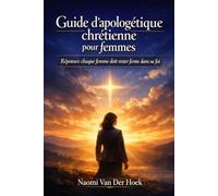 Guide d'apologétique chrétienne pour femmes: Réponses chaque femme doit rester ferme dans sa foi