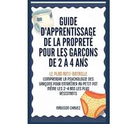 Guide D'Apprentissage De La Propreté Pour Les Garçons De 2 à 4 Ans: Le Plan Anti-Bataille: Comprendre la Psychologie des Garçons pour entraîner au Petit Pot Même les 2-4 Ans les plus Résistants (1)