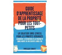 Guide D'Apprentissage De La Propreté Pour Les Tout-Petits: La Solution Sans Stress pour les Parents Débordés - Comment s'entraîner à la Propreté Sans Honte ni Accidents sans fin (3)