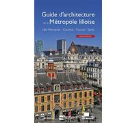 Guide d'architecture de la métropole lilloise: Lille Métropole, Courtrai, Tournai, Ypres
