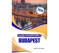 GUIDE D'AVENTURE À BUDAPEST 2026: À la découverte des châteaux, de la culture et de la vie nocturne de la capitale thermale européenne