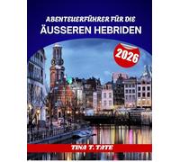 GUIDE D'AVENTURE DES HÉBRIDES EXTÉRIEURES 2026: Voyage dans les îles occidentales : plages intactes, sites antiques et paysages sauvages.