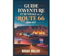 Guide d'aventure et de voyage de la Route 66 2026-2027: Votre road trip kilomètre par mile de Chicago à Santa Monica - Trésors cachés, itinéraires, ... budgétaire et conseils d'initiés
