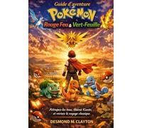 Guide d'aventure Pokémon Rouge Feu & Vert-Feuille: Attrapez-les tous, libérez Kanto, et revivez le voyage classique
