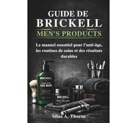 Guide de Brickell Men's Products: Le manuel essentiel pour l'anti-âge, les routines de soins et des résultats durables