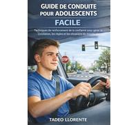 GUIDE DE CONDUITE POUR ADOLESCENTS FACILE: Techniques de renforcement de la confiance pour gérer la circulation, les règles et les situations du monde réel