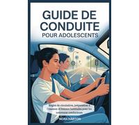Guide de conduite pour adolescents: Règles de circulation, préparation à l'examen et bonnes habitudes pour les nouveaux conducteurs