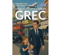 Guide de conversation en grec: Conversations en grec à utiliser en voyage et au quotidien