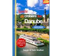 Guide de croisière sur le Danube 2025/026: Votre guide d'initiés sur les ports, châteaux, gastronomie et vignobles incontournables avec des conseils d'experts