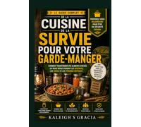 Guide de cuisine du garde-manger de survie: Comment transformer les aliments stockés en vrais repas en cas d'urgence, de crise et de difficultés