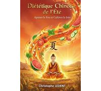 Guide de Diététique Chinoise de l'Été: Apaiser le Feu et cultiver la joie (Diététique Chinoise des Saisons)