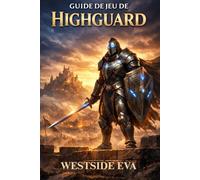 GUIDE DE JEU DE HIGHGUARD: Maîtrisez Le Combat, Atteignez Les Objectifs, Écrasez Les Boss Et Débloquez Tous Les Secrets