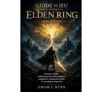 Guide de jeu non officiel d'Elden Ring (2026 Édition): Parcours complet, maîtrisez les terres intermédiaires, conquérez le royaume de l'ombre et revendiquez chaque fin