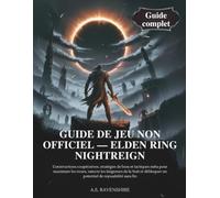 GUIDE DE JEU NON OFFICIEL - ELDEN RING NIGHTREIGN: Constructions coopératives, stratégies de boss et tactiques méta pour maximiser les runes, vaincre les Seigneurs de la Nuit et débloquer un potentie