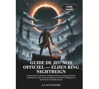 GUIDE DE JEU NON OFFICIEL - ELDEN RING NIGHTREIGN: Constructions coopératives, stratégies de boss et tactiques méta pour maximiser les runes, vaincre les Seigneurs de la Nuit et débloquer un potentie