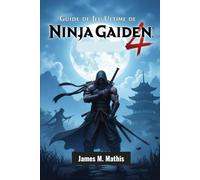 Guide de jeu ultime de Ninja Gaiden: Maîtrisez chaque lame, chaque bataille et chaque secret dans la renaissance d'une saga légendaire