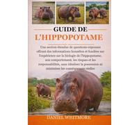 GUIDE DE L’HIPPOPOTAME: Une section étendue de questions-réponses offrant des informations honnêtes et fondées sur l’expérience sur la biologie de ... sans idéaliser la possession ni minimi