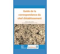 Guide de la correspondance du chef d'établissement: Modèles, règles et réflexes pour l'Enseignement catholique sous contrat