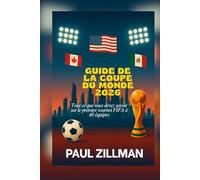 Guide de la Coupe du Monde 2026: Tout ce que vous devez savoir sur le premier tournoi FIFA à 48 équipes