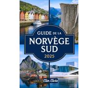 GUIDE DE LA NORVÈGE SUD 2025: Un guide de voyage pour explorer le sud de la Norvège : Oslo, Kristiansand, Stavanger, Arendal, Mandal, Tønsberg, fjords, îles et joyaux cachés