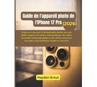 Guide de l'appareil photo de l'iPhone 17 Pro: Guide pas à pas pour la photographie destiné aux non-initiés: capturez des photos époustouflantes, des vidéos de qualité cinématographique et des clichés