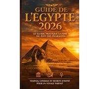 Guide de l'Égypte 2026: Le guide pratique ultime du pays des pharaons: Temples, conseils et secrets d'initié pour un voyage parfait